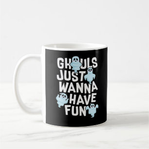 Ghouls Just Wanna haben Spaß beim Design von Funny Kaffeetasse