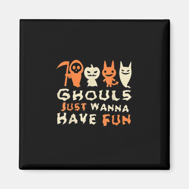 Ghouls Just Wanna haben Spaß Funny Slogan Magnet (Vorne)