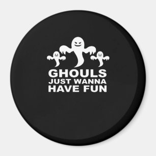 Ghouls Just Wanna haben Spaß Halloween lustiges Ge Magnet