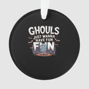 Ghouls just wanna have fun - Halloween-Zitat Ornament