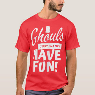 Ghouls Just Wanna Spaß lustige Frauen Mädchen Schw T-Shirt