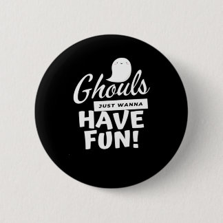 Ghouls nur Wanna haben Spaß klassischen Slogan Button