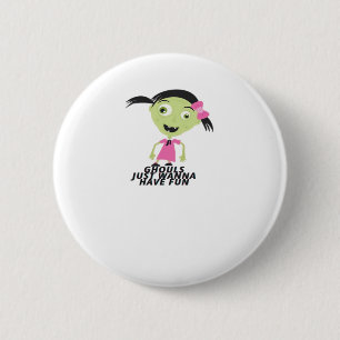Ghouls nur Wanna haben Spaß lustige Zitat Button
