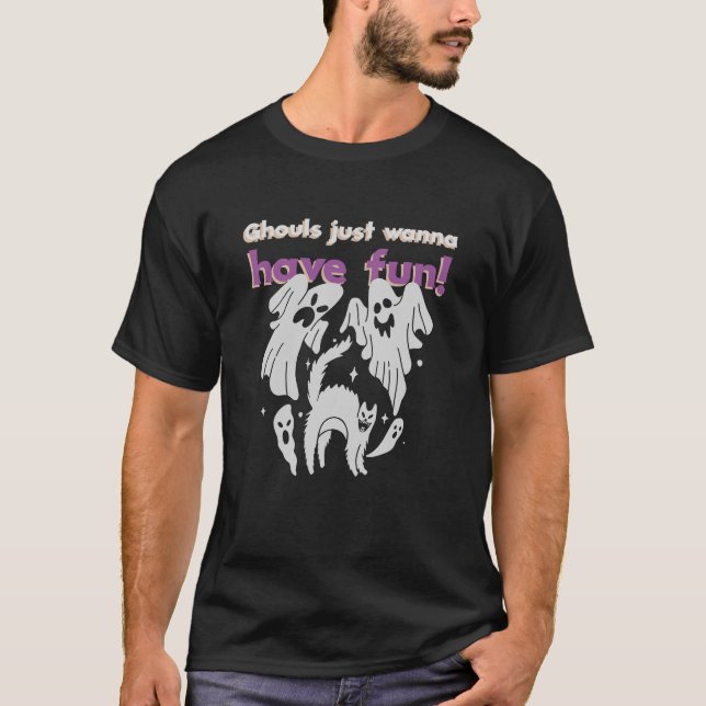 Ghouls nur wollen Spaß haben! T-Shirt (Vorderseite)