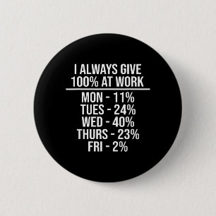 Gib 100 bei der Arbeit Lustige Arbeitszitate Humor Button