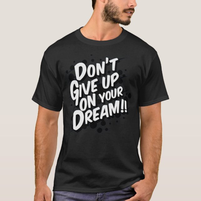 Gib deinen Traum nicht auf! T-Shirt (Vorderseite)