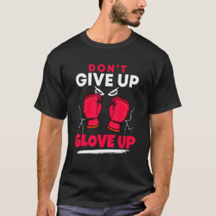Gib den Kickboxer Boxer nicht auf, die Kickboxen z T-Shirt