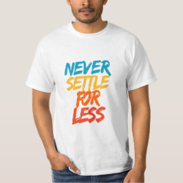 Gib dich nie mit weniger zufrieden – Motivationszi T-Shirt