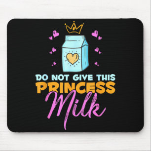 Gib dieser Prinzessin keine Milch Lustige Milch La Mousepad