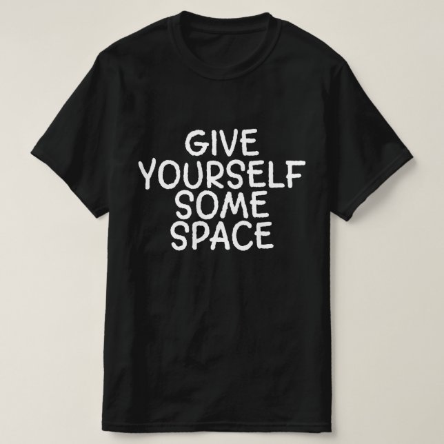 Gib dir etwas Raum T-Shirt (Design vorne)