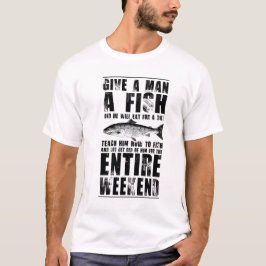 Gib einem Mann einen Fisch und er wird den ganzen  T-Shirt