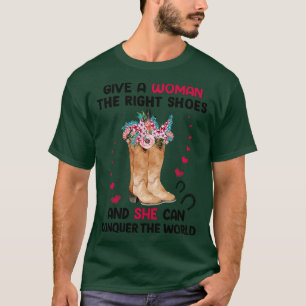 Gib einer Frau die richtigen Schuhe und sie kann b T-Shirt