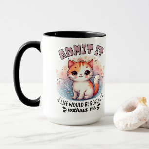 Gib es zu, das Leben wäre langweilig, lustiges Ges Tasse