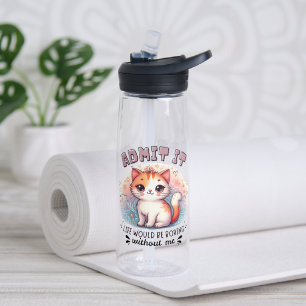 Gib es zu, das Leben wäre langweilig Lustiges Katz Trinkflasche