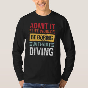 Gib es zu, das Leben wäre langweilig ohne lustiges T-Shirt