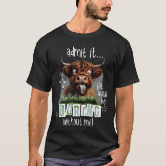 Gib es zu, das Leben wäre langweilig ohne mich Lus T-Shirt