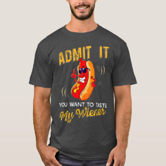 Gib es zu, dass du Will, meinen Weiner zu probiere T-Shirt
