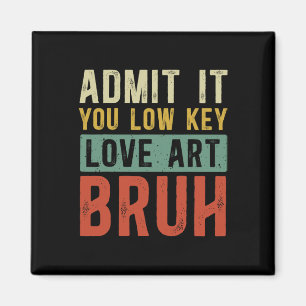 Gib es zu, du liebst Kunst heimlich, Mann, lustige Magnet