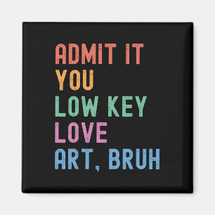 Gib es zu, du liebst Kunst heimlich, Mann, lustige Magnet