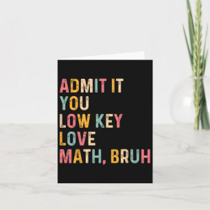 Gib es zu, du liebst Mathe heimlich, Mann, lustige Karte