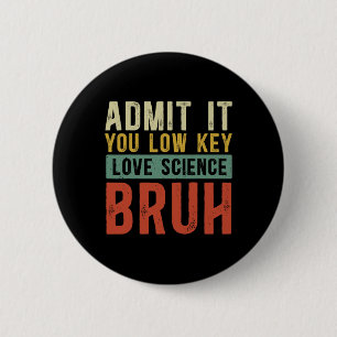 Gib es zu, du liebst Wissenschaft auf niedriger St Button