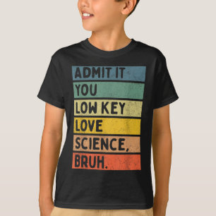 Gib es zu, du liebst Wissenschaft heimlich, Mann.  T-Shirt