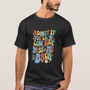 Gib es zu, du wirst Lowkey Miss Me Bruh Funny Men  T-Shirt