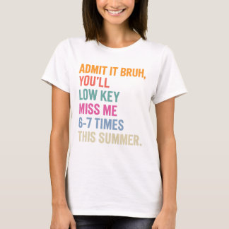 Gib es zu, du wirst mich 6-7 mal im Sommer vermiss T-Shirt