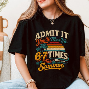 Gib es zu, du wirst mich 6-7 Mal vermissen T-Shirt