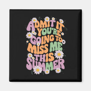 Gib es zu, du wirst mich diesen Sommer vermissen Magnet