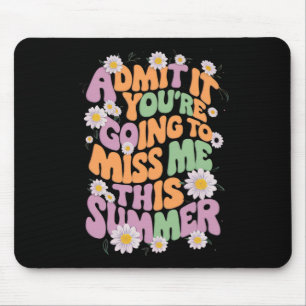 Gib es zu, du wirst mich diesen Sommer vermissen Mousepad