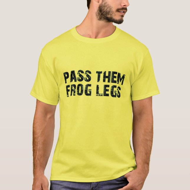 Gib ihnen Froschschenkel T-Shirt (Vorderseite)