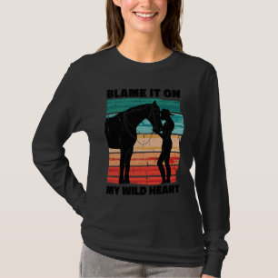 Gib meinem wilden Herzen die Schuld, Pferdefrau T-Shirt