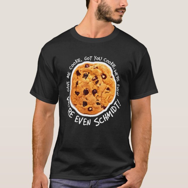 Gib mir Cookie Got Cookie Cookie T-Shirt (Vorderseite)