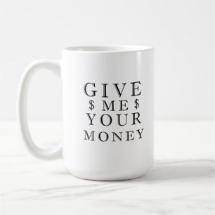 Gib mir dein Geld Kaffeetasse