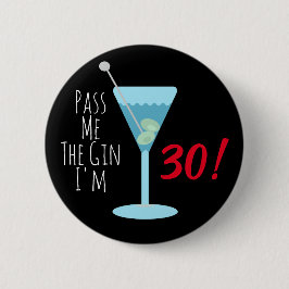 Gib mir den Gin, ich bin 30! Jeglicher Geburtstag Button
