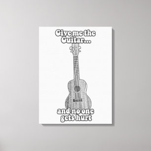 Gib mir die Gitarre, und niemand wird verletzt. B Leinwanddruck
