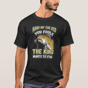 Gib mir die Runde, du täuscht den König Will zu fi T-Shirt