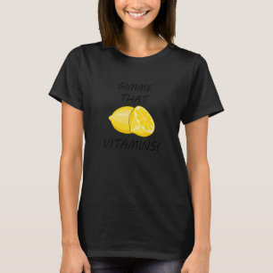 Gib mir diese Vitamine Ironisches Zitronen-Zitrusf T-Shirt