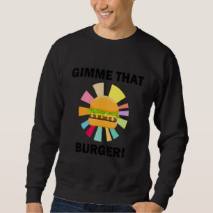 Gib mir diesen Cheeseburger Ironischer Burger Esse Sweatshirt