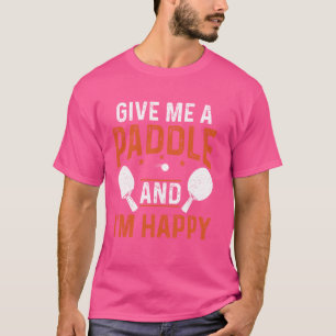 Gib mir ein Paddel und ich bin froh, Tischtennis-S T-Shirt
