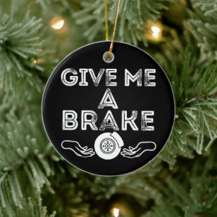 Gib mir eine Pause (Bremse) Alberner Wortwitz Keramik Ornament