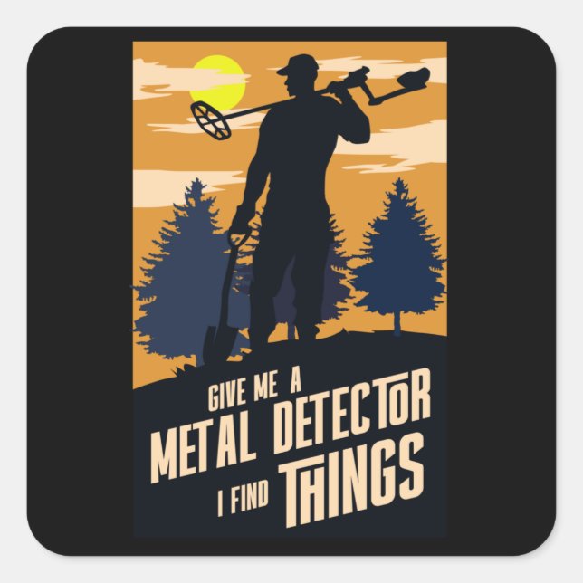 Gib mir einen Metalldetektor, ich finde Dinge Quadratischer Aufkleber (Vorderseite)
