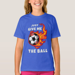Gib mir einfach den Ball T-Shirt