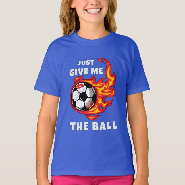 Gib mir einfach den Ball T-Shirt (Vorderseite)