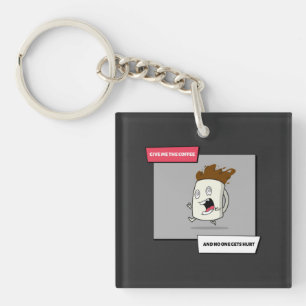 Gib mir einfach den Kaffee, und niemand wird verle Schlüsselanhänger