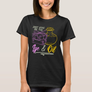 Gib Mir Einfach Die Lauge Und Öl Handseife Soapma T-Shirt