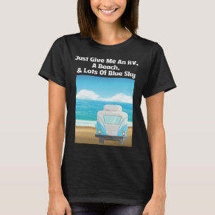 Gib mir einfach ein Wohnmobil, einen Strand und vi T-Shirt