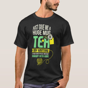 Gib mir einfach eine riesige Tasse Tee, die ich kn T-Shirt