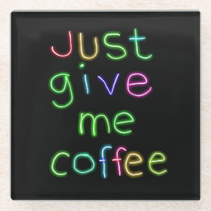 Gib mir einfach Kaffee Glasuntersetzer